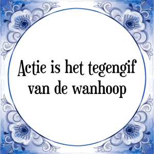 Spreuk Actie is het tegengif
van de wanhoop