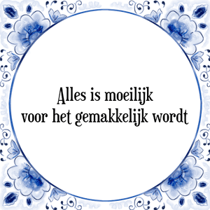 Spreuk Alles is moeilijk
voor het gemakkelijk wordt