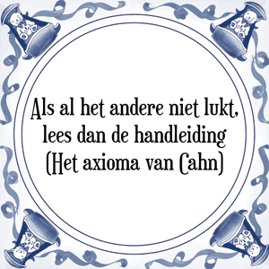 Spreuk Als al het andere niet lukt,
lees dan de handleiding
(Het axioma van Cahn)