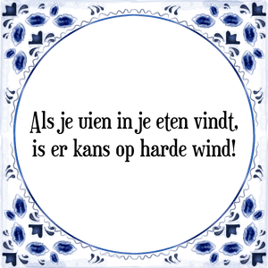 Spreuk Als je uien in je eten vindt,
is er kans op harde wind!