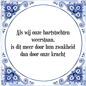 Spreuk Als wij onze hartstochten
weerstaan,
is dit meer door hun zwakheid
dan door onze kracht