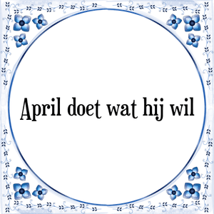 Spreuk April doet wat hij wil