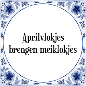 Spreuk Aprilvlokjes
brengen meiklokjes