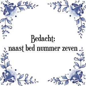 Spreuk Bedacht:
naast bed nummer zeven