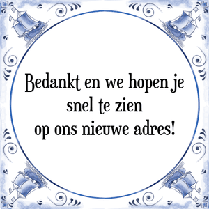 Spreuk Bedankt en we hopen je
snel te zien
op ons nieuwe adres!