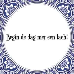 Spreuk Begin de dag met een lach!