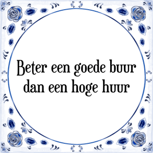 Spreuk Beter een goede buur
dan een hoge huur