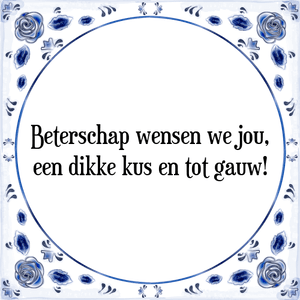 Spreuk Beterschap wensen we jou,
een dikke kus en tot gauw!