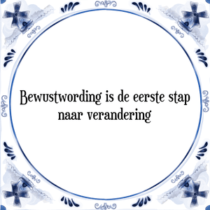 Spreuk Bewustwording is de eerste stap
naar verandering