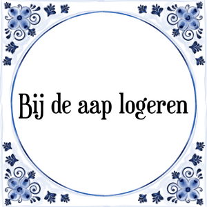 Spreuk Bij de aap logeren