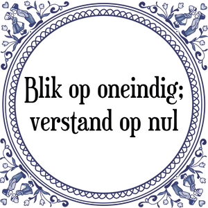 Spreuk Blik op oneindig;
verstand op nul