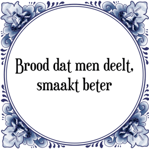 Spreuk Brood dat men deelt,
smaakt beter