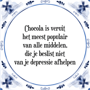 Spreuk Chocola is veruit
het meest populair
van alle middelen,
die je beslist niet
van je depressie afhelpen