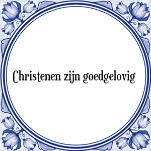 Spreuk Christenen zijn goedgelovig 