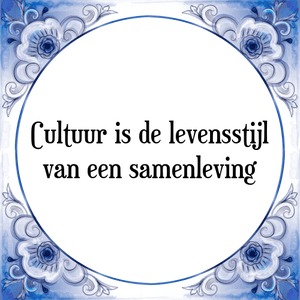 Spreuk Cultuur is de levensstijl
van een samenleving