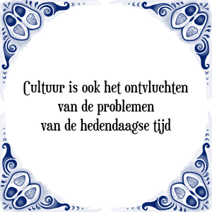 Spreuk Cultuur is ook het ontvluchten
van de problemen
van de hedendaagse tijd