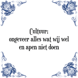 Spreuk Cultuur;
ongeveer alles wat wij wel
en apen niet doen