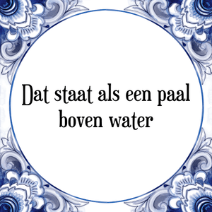 Spreuk Dat staat als een paal
boven water