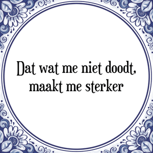 Spreuk Dat wat me niet doodt,
maakt me sterker