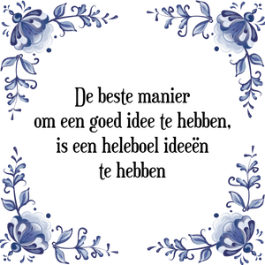 Spreuk De beste manier
om een goed idee te hebben,
is een heleboel ideeën
te hebben