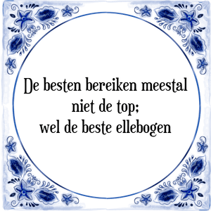 Spreuk De besten bereiken meestal
niet de top;
wel de beste ellebogen