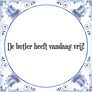 Spreuk De butler heeft vandaag vrij!