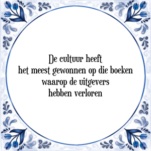 Spreuk De cultuur heeft
het meest gewonnen op die boeken
waarop de uitgevers
hebben verloren