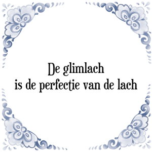 Spreuk De glimlach
is de perfectie van de lach