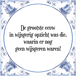 Spreuk De grootste eeuw
in wijsgerig opzicht was die,
waarin er nog
geen wijsgeren waren!