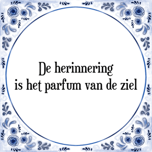 Spreuk De herinnering
is het parfum van de ziel