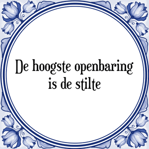 Spreuk De hoogste openbaring
is de stilte