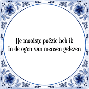 Spreuk De mooiste poëzie heb ik
in de ogen van mensen gelezen