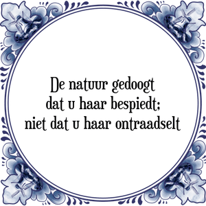 Spreuk De natuur gedoogt
dat u haar bespiedt;
niet dat u haar ontraadselt