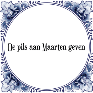 Spreuk De pils aan Maarten geven