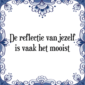 Spreuk De reflectie van jezelf
is vaak het mooist