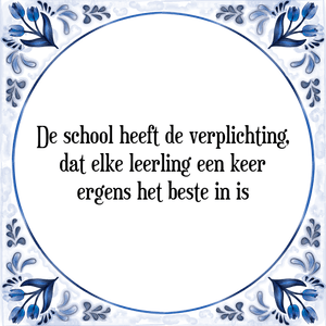 Spreuk De school heeft de verplichting,
dat elke leerling een keer
ergens het beste in is