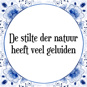 Spreuk De stilte der natuur
heeft veel geluiden