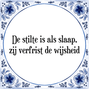 Spreuk De stilte is als slaap,
zij verfrist de wijsheid