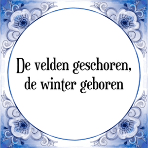 Spreuk De velden geschoren,
de winter geboren