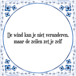 Spreuk De wind kan je niet veranderen,
maar de zeilen zet je zelf