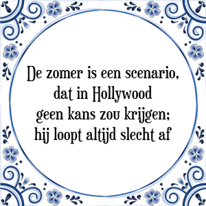 Spreuk De zomer is een scenario,
dat in Hollywood
geen kans zou krijgen;
hij loopt altijd slecht af