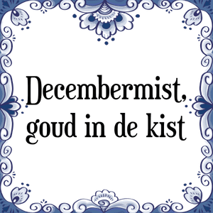 Spreuk Decembermist,
goud in de kist