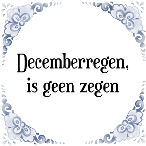 Spreuk Decemberregen,
is geen zegen