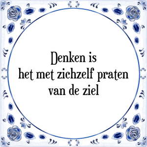 Spreuk Denken is
het met zichzelf praten
van de ziel