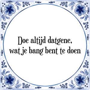 Spreuk Doe altijd datgene,
wat je bang bent te doen