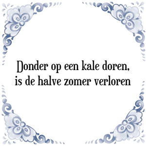 Spreuk Donder op een kale doren,
is de halve zomer verloren