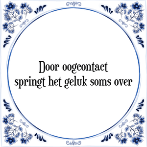 Spreuk Door oogcontact
springt het geluk soms over