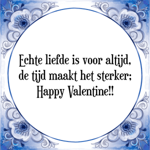 Spreuk Echte liefde is voor altijd,
de tijd maakt het sterker;
Happy Valentine!!