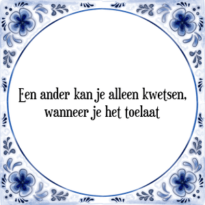 Spreuk Een ander kan je alleen kwetsen,
wanneer je het toelaat