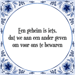 Spreuk Een geheim is iets,
dat we aan een ander geven
om voor ons te bewaren